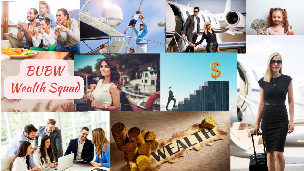 A collage representing wealth and success, featuring families enjoying time together, individuals on a yacht, business professionals, a girl holding cash, a woman in a black dress, gold coins, and the text 'BUBW Wealth Squad'.